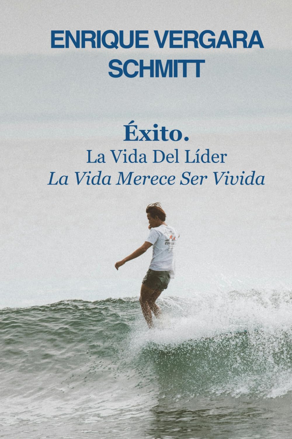 Éxito. La Vida Del Líder: La Vida Merece Ser Vivida