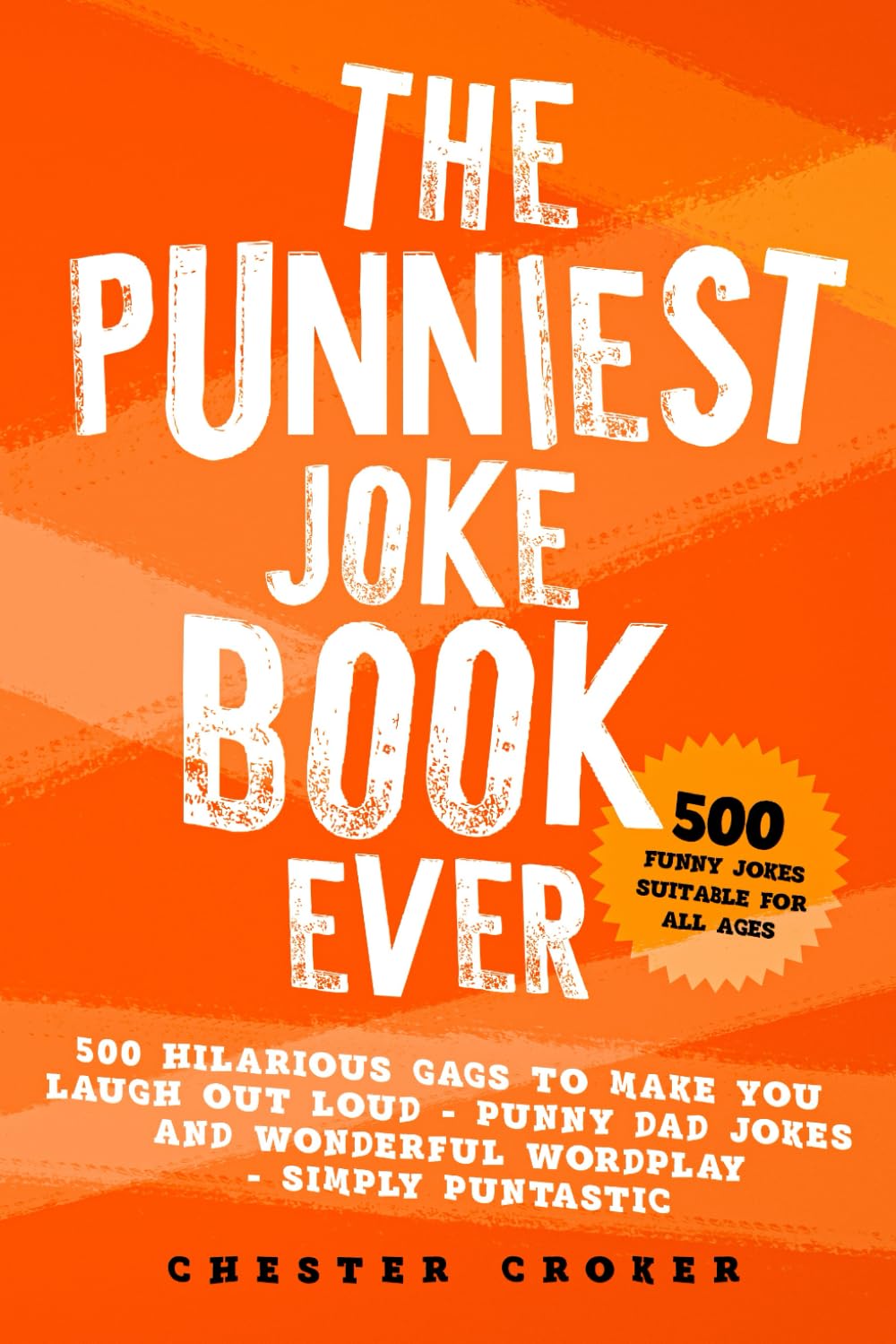 The Punniest Joke Book Ever: 500 Hilarious Gags To Make You Laugh Out Loud - Punny Dad Jokes and Wonderful Wordplay - Simply Puntastic: 1 (Puns Galore)