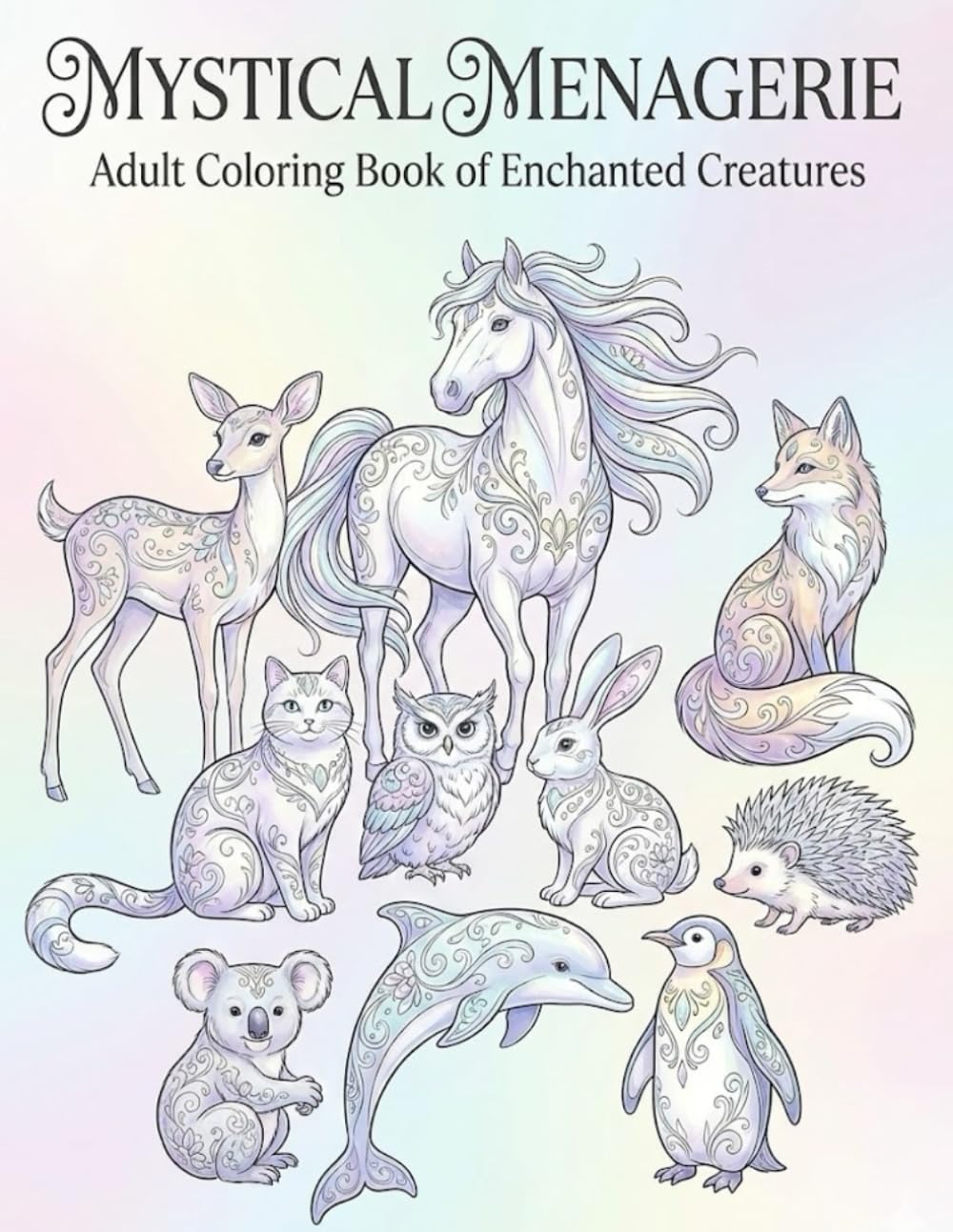 MYSTICAL MENAGERIE: Adult Coloring Book of Enchanted Creatures