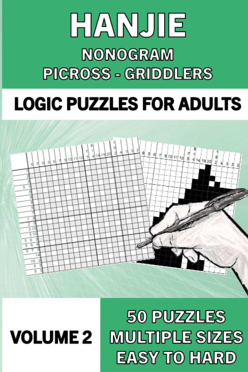 Hanjie Puzzle Book for Adults, Volume 2: 50 Logic Picture Puzzles from Easy to Hard: Logic Puzzles: Hanjie ¦ Nonogram ¦ Picross ¦ Griddlers (Hanjie ... known as Nonograms ¦ Picross ¦ Griddlers)