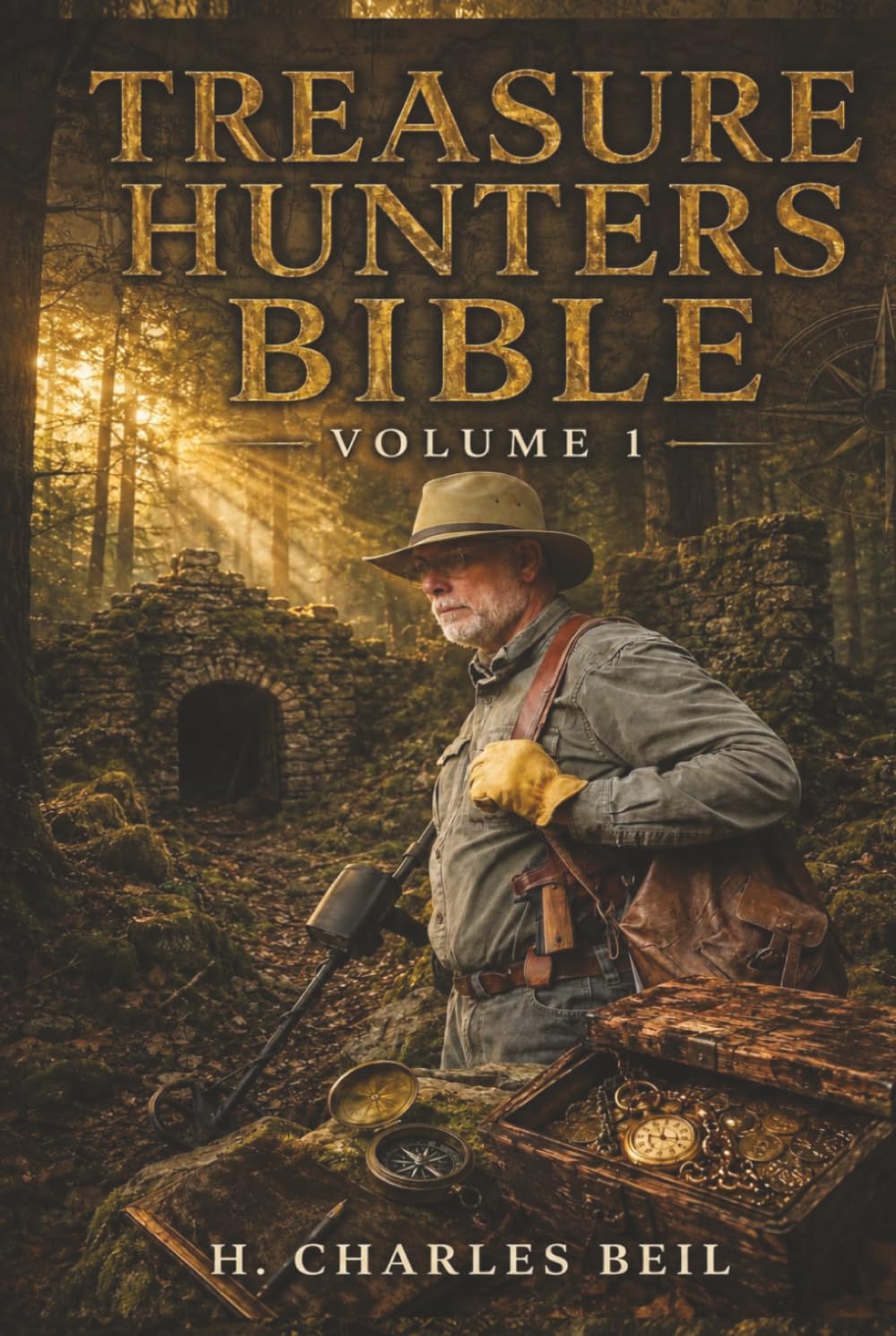 The Treasure Hunters Bible Volume 1: A Complete Field Manual for the Discovery, Documentation, and Lawful Recovery of Lost History