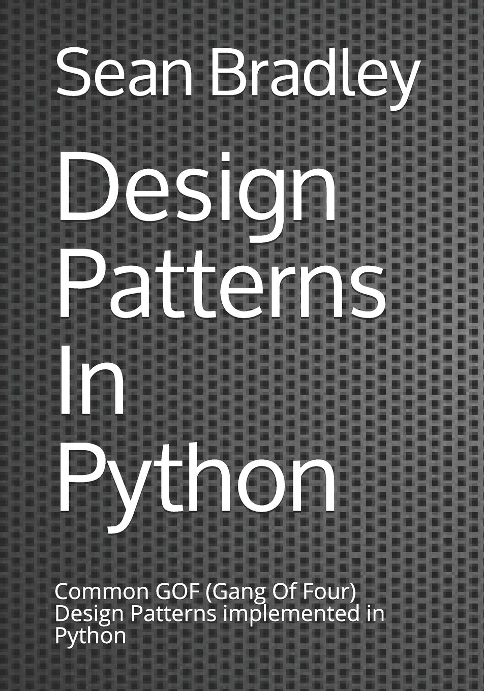 Design Patterns in Python: Common GOF (Gang of Four) Design Patterns implemented in Python (Software Engineering)