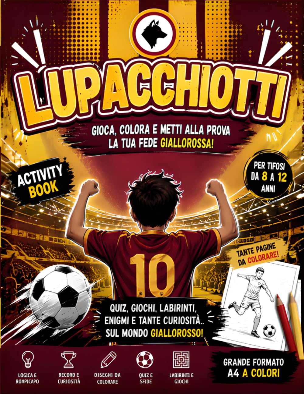LUPACCHIOTTI: Giochi, Quiz, Labirinti e Rompicapo per Giovani Tifosi Romanisti: Libro Interattivo a COLORI con Enigmi, Cruciverba, Giochi di Logica, Curiosità e Inno Ufficiale | Formato A4