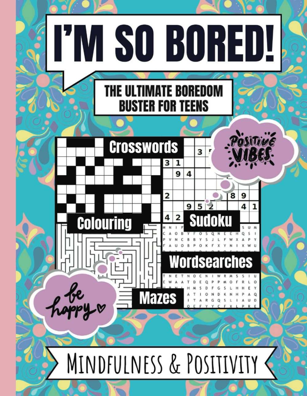I'M SO BORED! The Ultimate Boredom Buster For Teens: Mindfulness & Positivity Puzzle Book