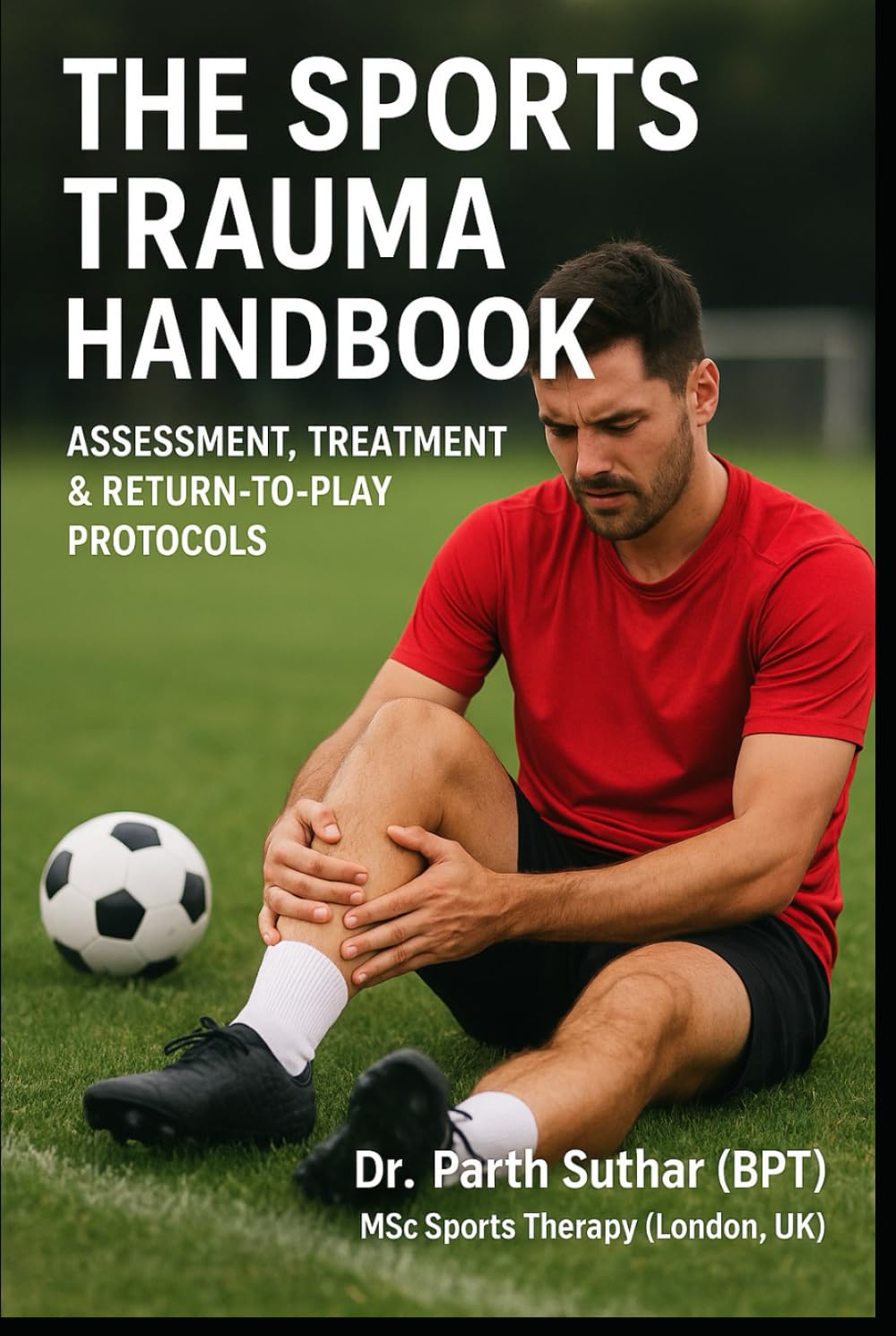 The Sports Trauma Handbook: Assessment, Treatment & Return-to-Play Protocols