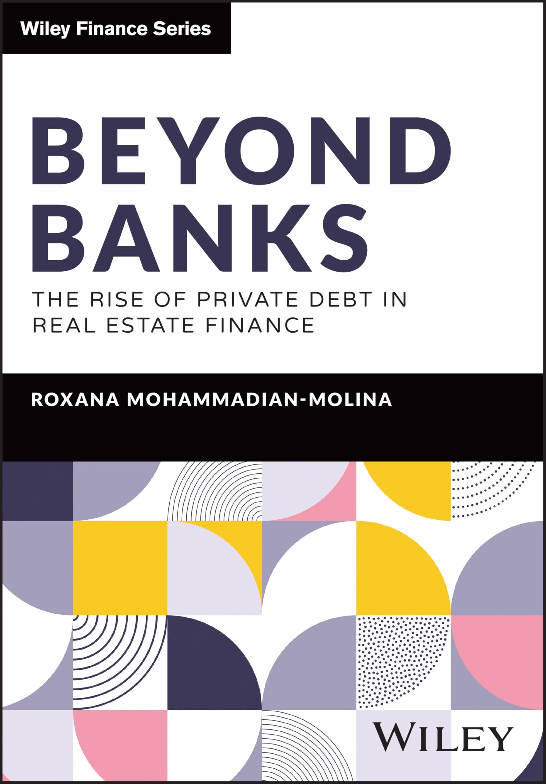 Beyond Banks: The Rise of Private Debt in Real Estate Finance (The Wiley Finance Series)