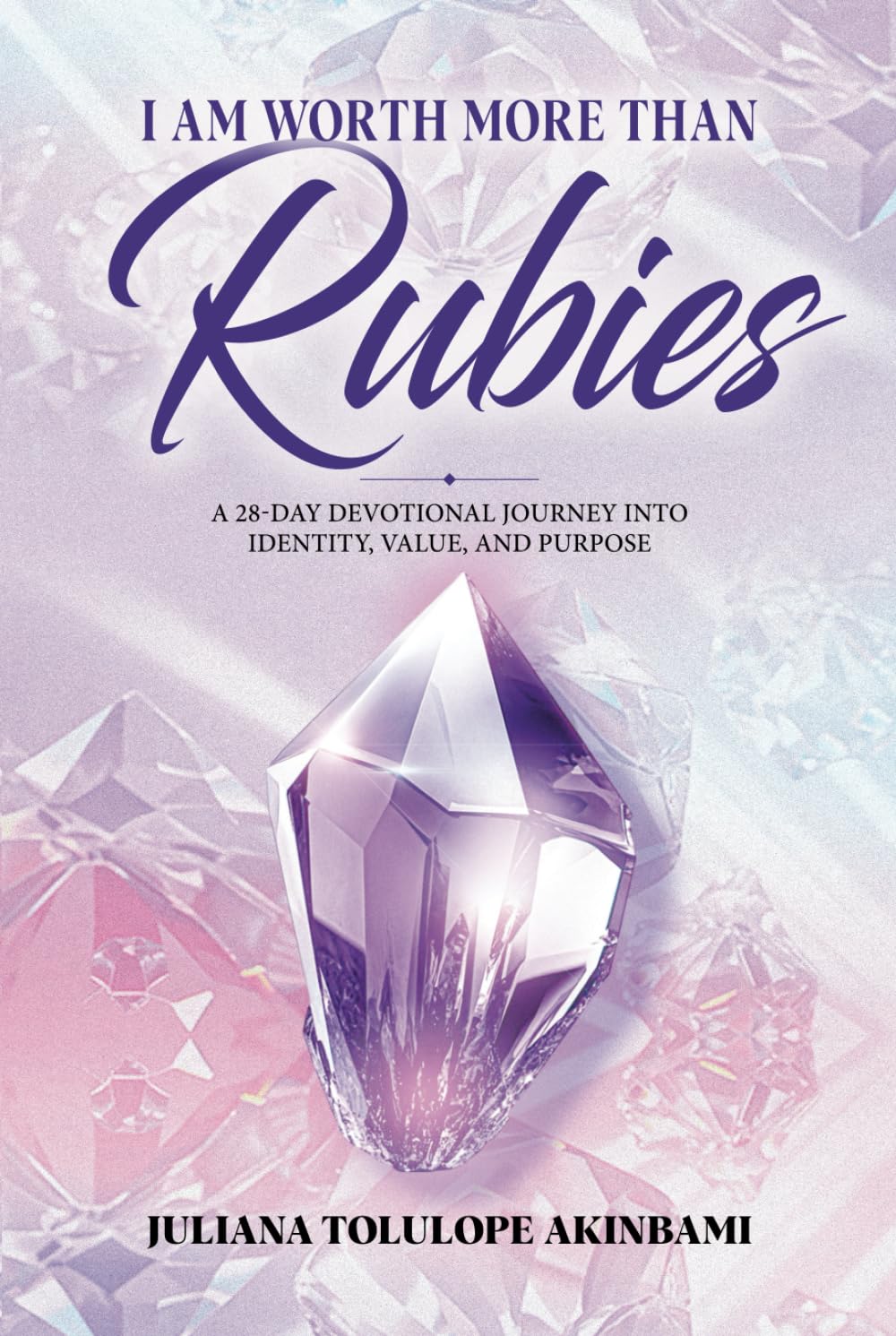 I Am Worth More Than Rubies: A 28-Day Devotional Journey into Identity, Value, and Purpose