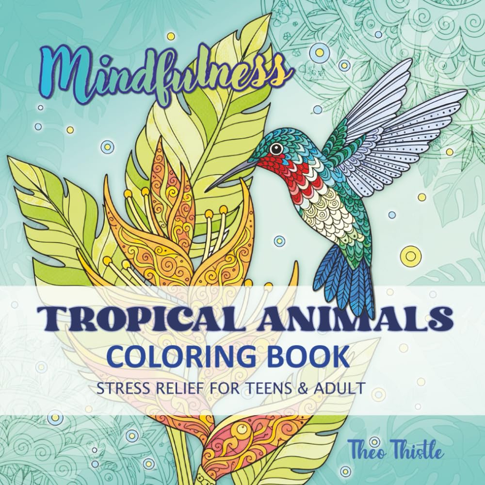 Mindfulness Tropical Animals Coloring book: Stress relief coloring book for teens & adult