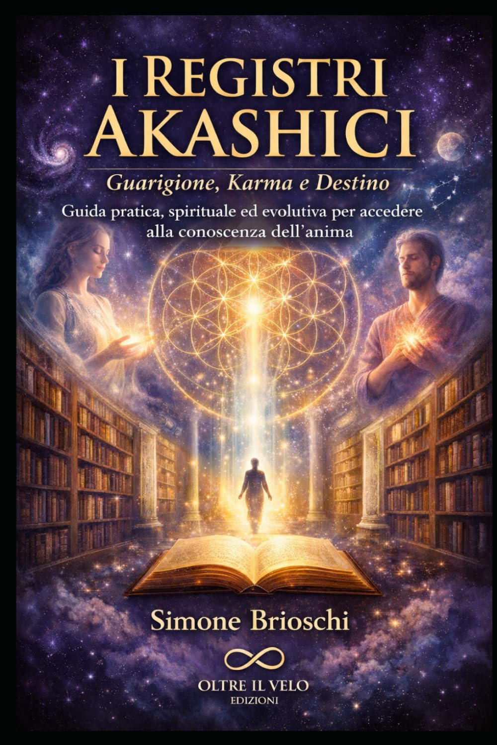 I Registri Akashici: Guarigione, Karma e Destino: Guida pratica, spirituale ed evolutiva per accedere alla conoscenza dell’anima