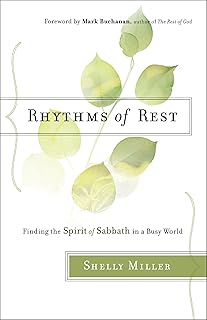 Rhythms of Rest: Finding the Spirit of Sabbath in a Busy World
