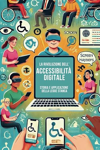 La Rivoluzione dell'Accessibilità Digitale Storia e Applicazione della Legge Stanca (Italian Edition)