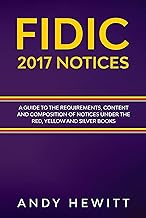 FIDIC 2017 Notices: A Guide to the Requirements, Content and Composition of Notices Under the Red, Yellow and Silver Books By Andy Hewitt,Cyril Churn