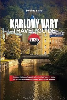 KARLOVY VARY TRAVEL GUIDE 2025: Discover the Czech Republic's Premier Spa Town – Healing Hot Springs, Elegant Colonnades & Rich Cultural Heritage.