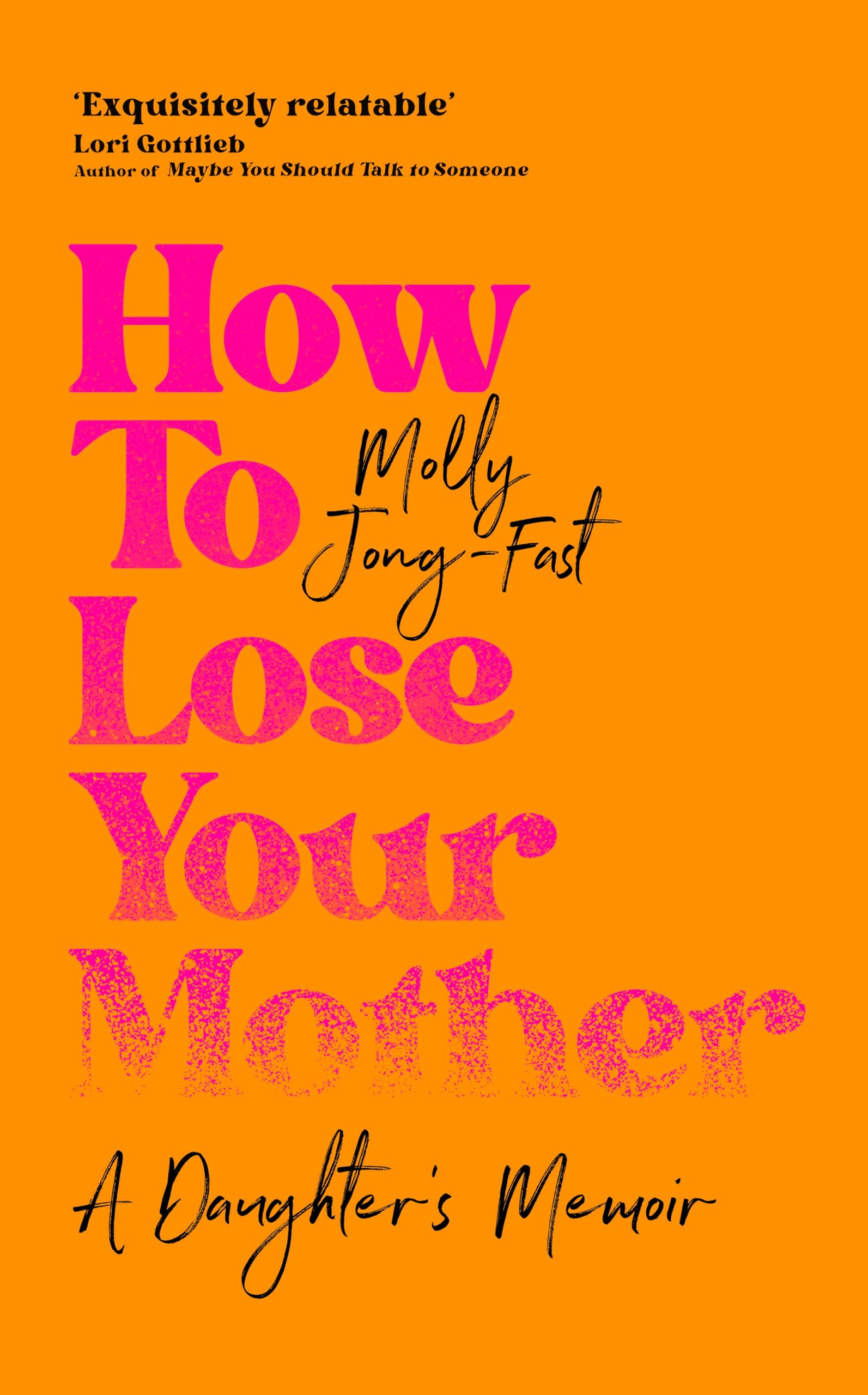 How to Lose Your Mother: A Daughter's Memoir