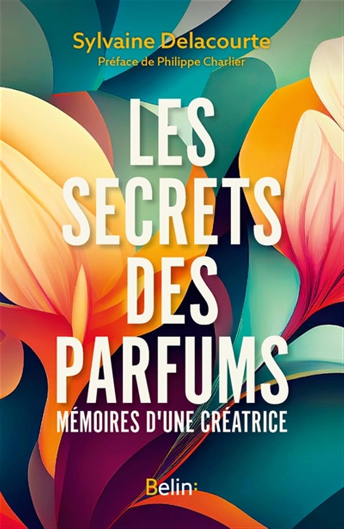 Les secrets des parfums: Mémoires d'une créatrice
