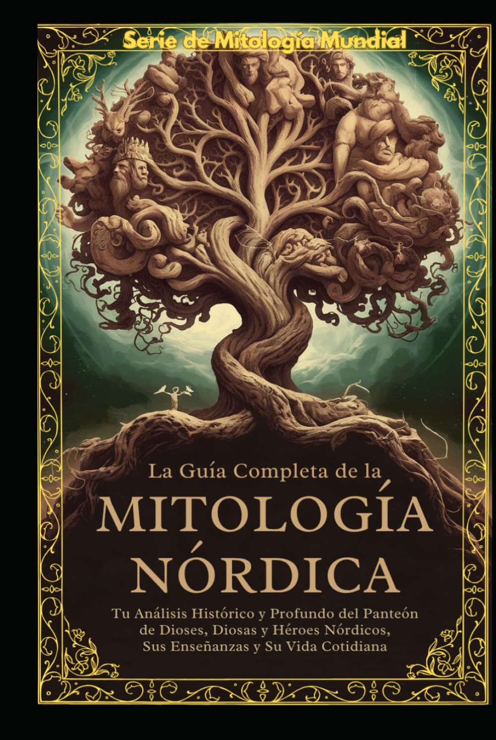 LA GUÍA COMPLETA DE LA MITOLOGÍA NÓRDICA: UNA GUÍA ÉPICA DE LA MITOLOGÍA NÓRDICA. EXPLORANDO EL ESTILO DE VIDA, LAS CREENCIAS, LAS BATALLAS, LAS ... Y LA HISTORIA E (World Mythology Series)