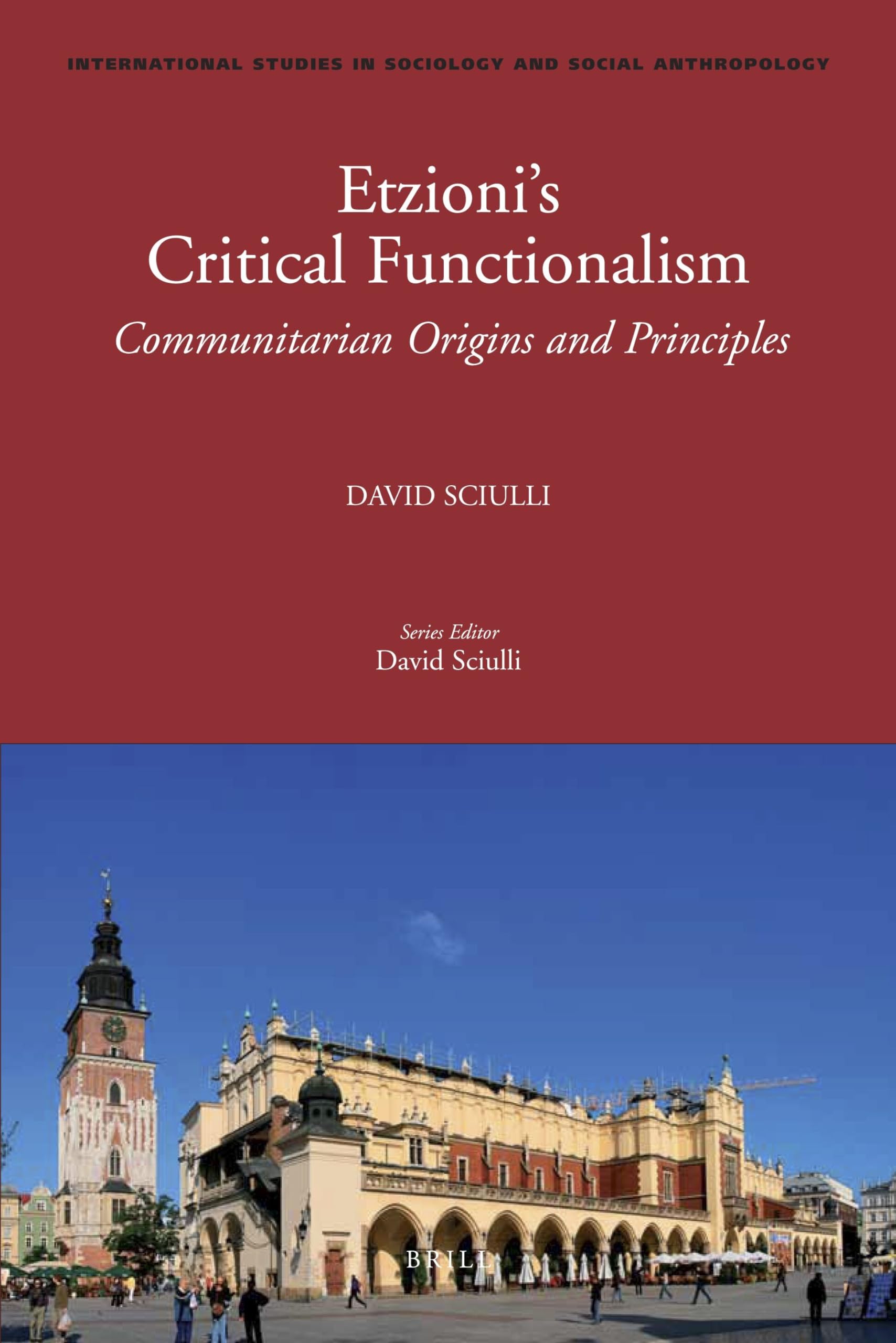 Etzioni’s Critical Functionalism: Communitarian Origins and Principles: 117 (International Studies in Sociology and Social Anthropology, 117)
