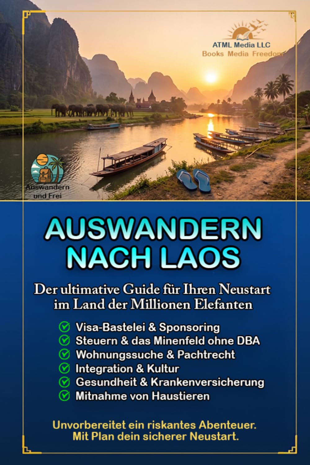 Auswandern nach Laos: Der ultimative Guide für Ihren Neustart im Land der Millionen Elefanten (Auswandern und Frei)