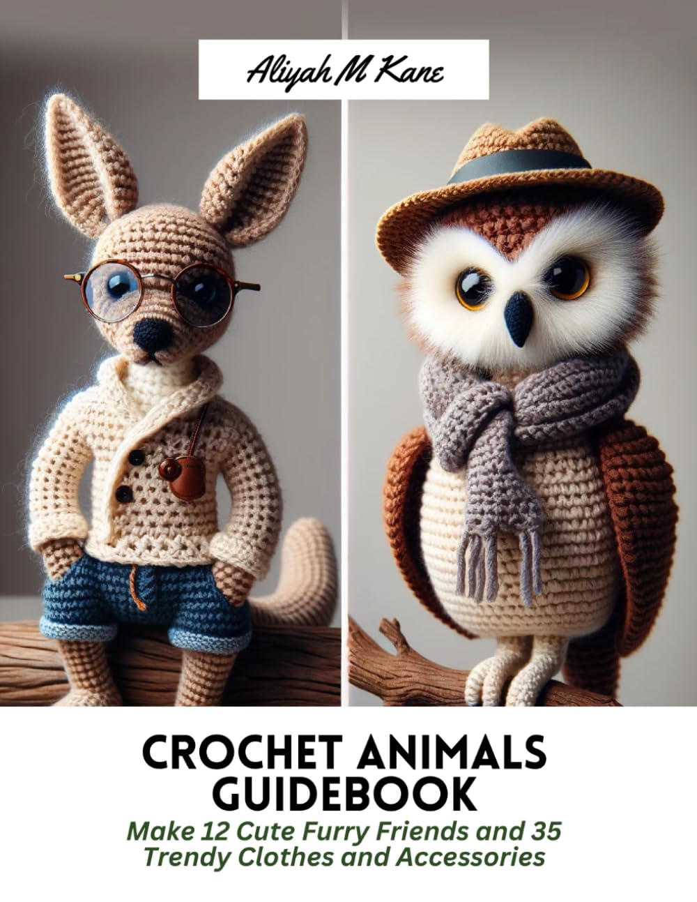 Aliyah M KaneCrochet Animals Guidebook: Make 12 Cute Furry Friends and 35 Trendy Clothes and Accessories
