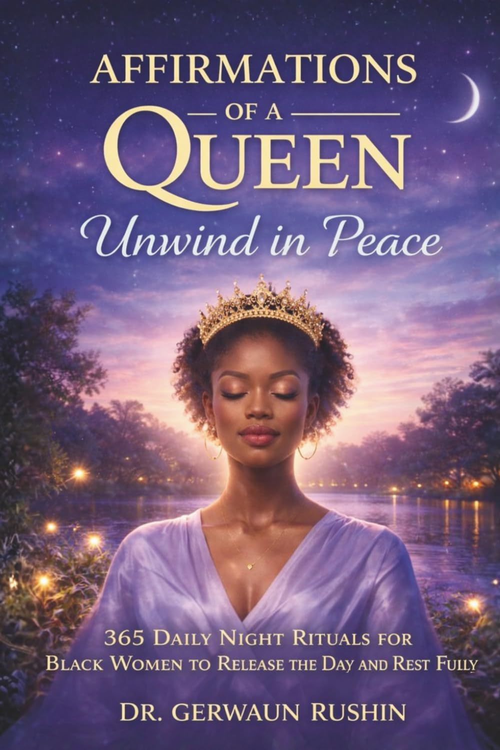 Affirmations of a Queen: Unwind in Peace: 365 Daily Night Rituals for Black Women to Release the Day and Rest Fully