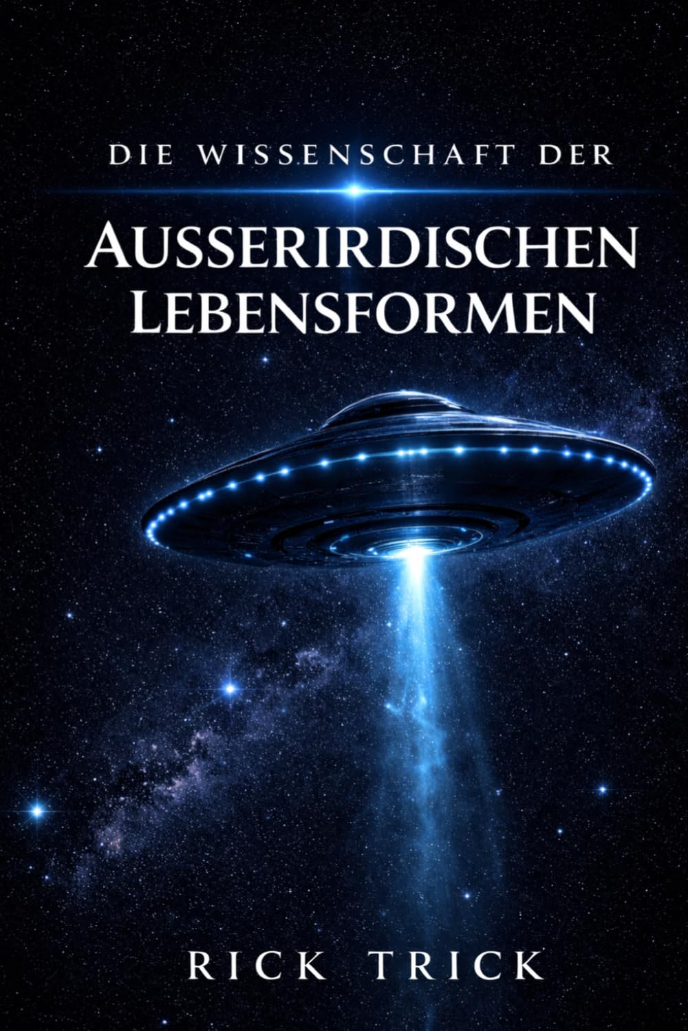 Die Wissenschaft der ausserirdischen Lebensformen (Die Wissenschaft des Kosmos)