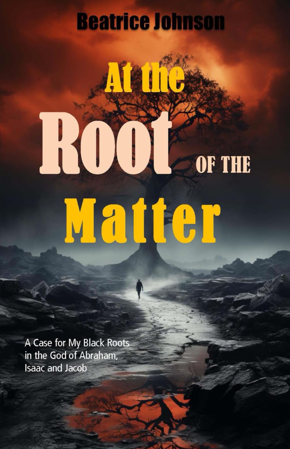 At the Root of the Matter: A Case for My Black Roots in the God of Abraham Isaac and Jacob
