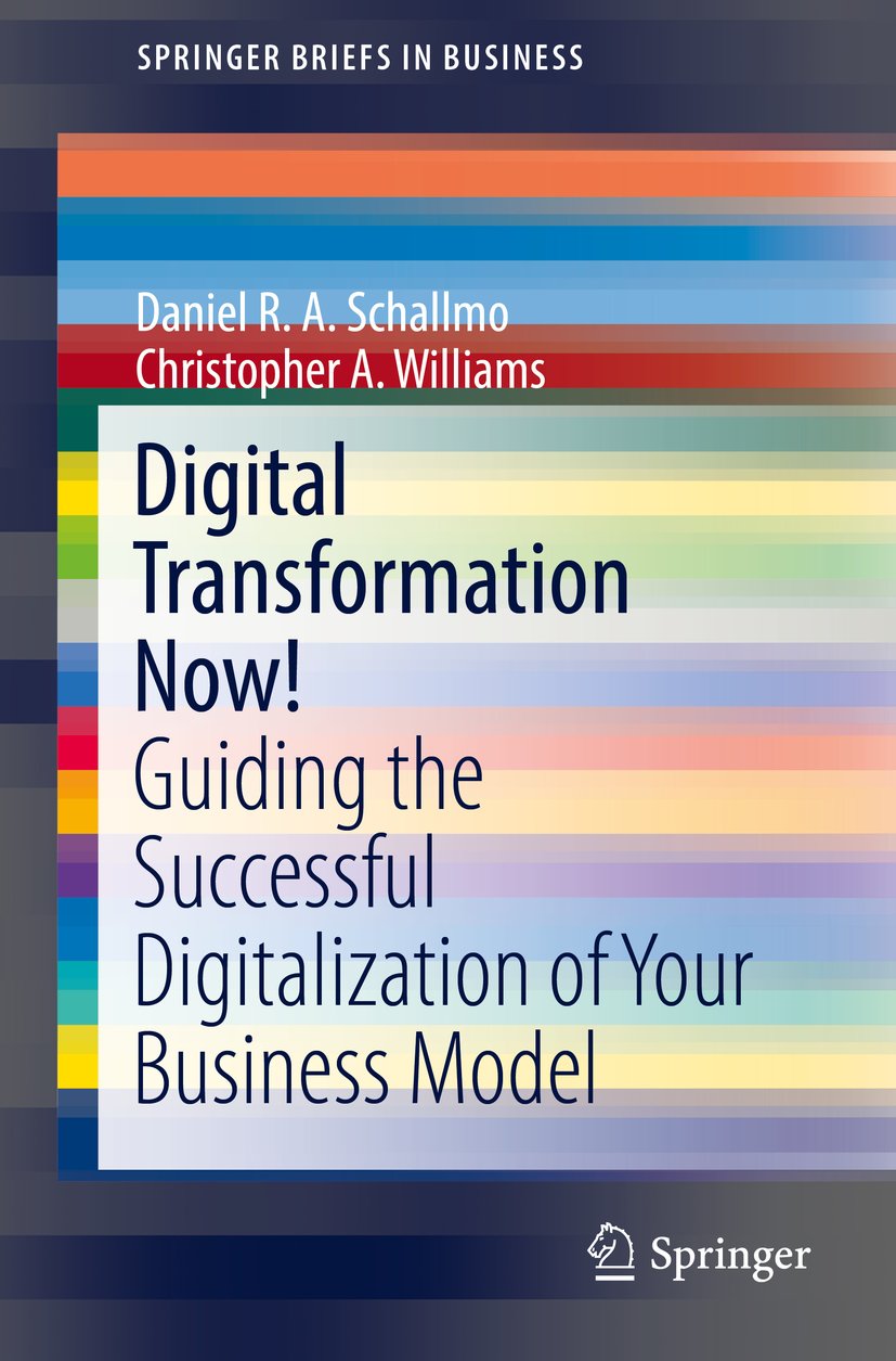 Digital Transformation Now!: Guiding the Successful Digitalization of Your Business Model (SpringerBriefs in Business)