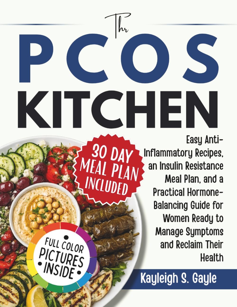 The PCOS Kitchen: Easy Anti-Inflammatory Recipes, an Insulin Resistance Meal Plan, and a Practical Hormone-Balancing Guide for Women Ready to Manage Symptoms and Reclaim Their Health