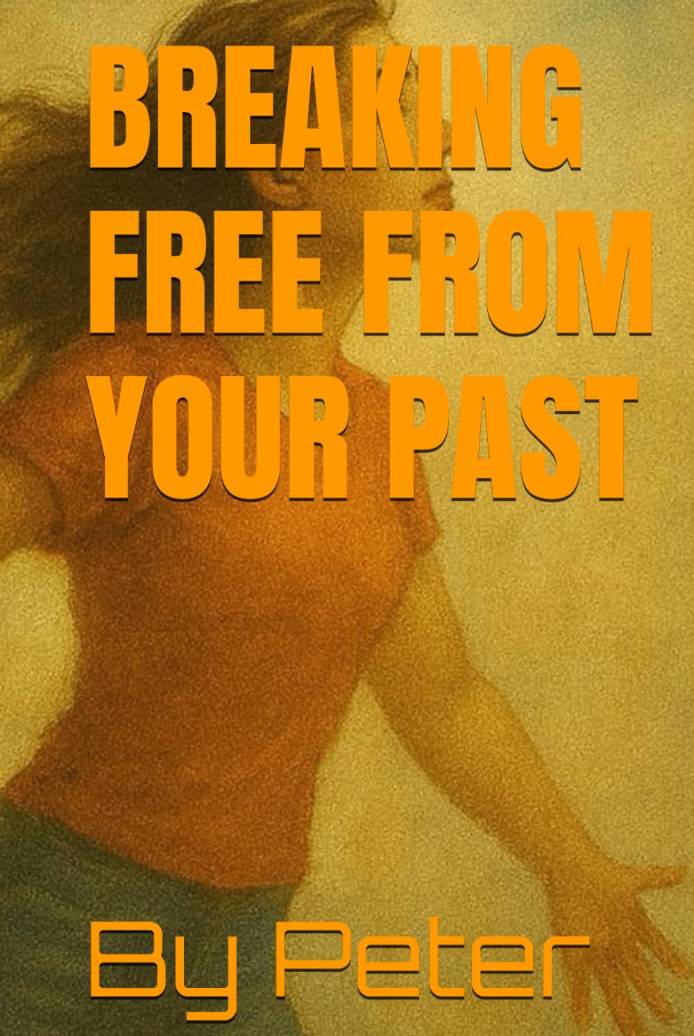 BREAKING FREE FROM YOUR PAST