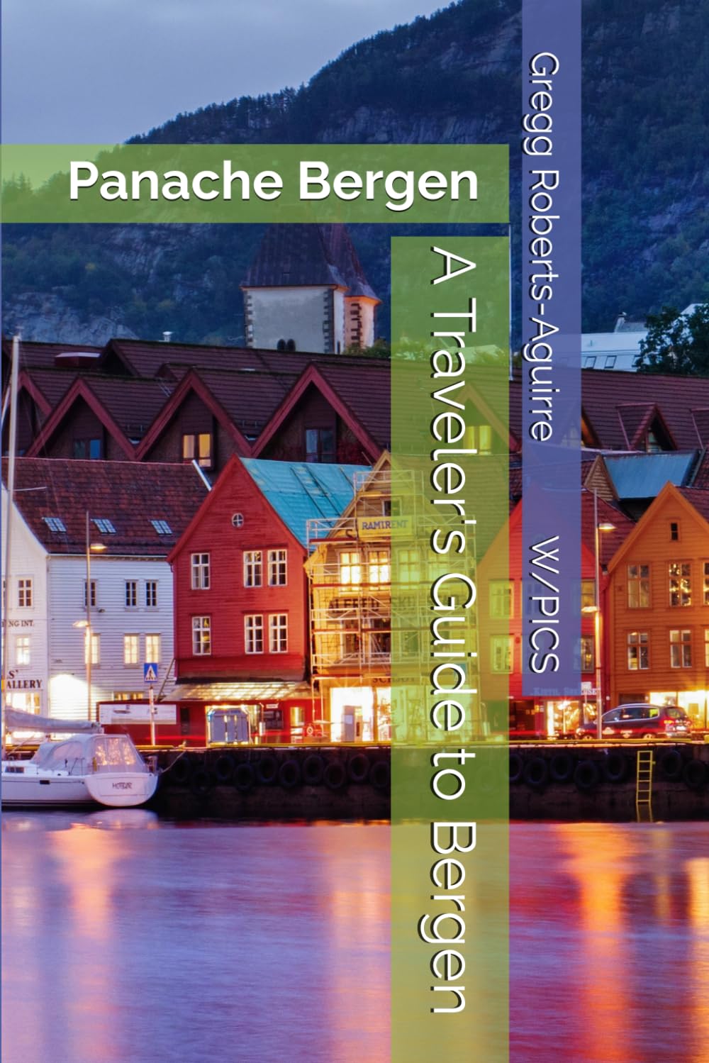 A Traveler's Guide to Bergen: Panache Bergen (Panache Travel Guides with Pictures)
