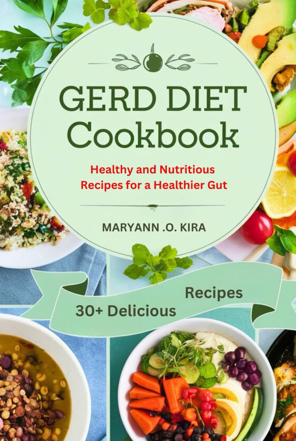 GERD DIET COOKBOOK: HEALTHY AND NUTRITIOUS RECIPES FOR A HEALTHIER GUT
