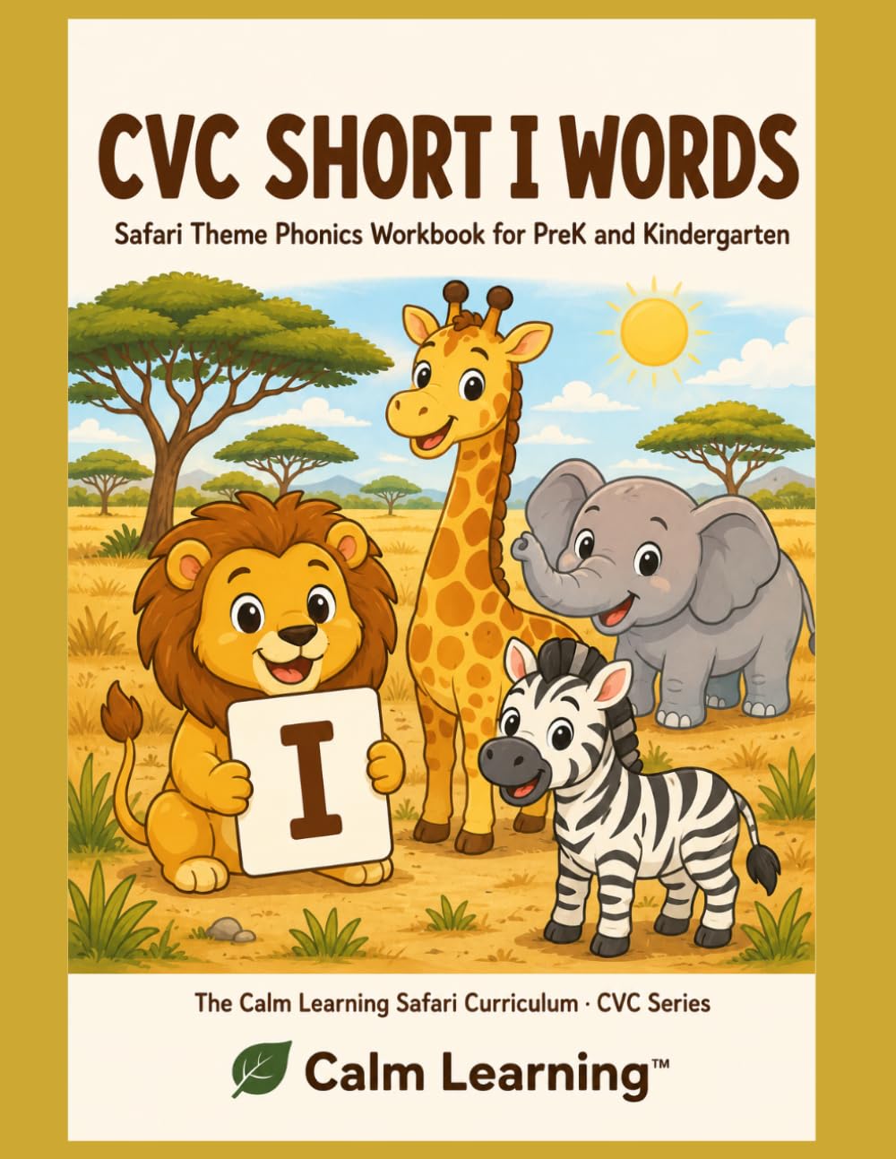 CVC Short I Words: Safari Theme Phonics Workbook for PreK and Kindergarten: Read, Trace, Circle, and Write 25 Short I CVC Words Across 6 Word Families (The Calm Learning Safari Curriculum)