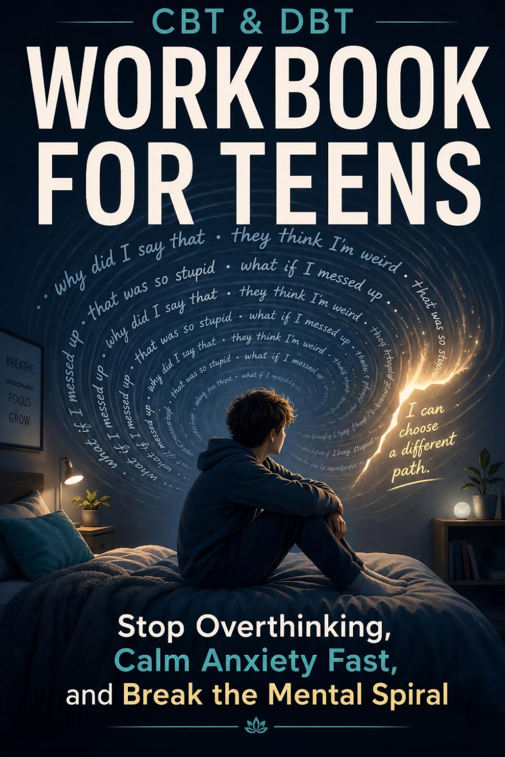 CBT & DBT Workbook for Teens: Stop Overthinking, Calm Anxiety Fast, and Regain Control of Your Thoughts with Simple, Science-Backed Skills
