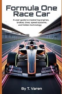 Formula One Race Car: A User Guide to Mastering Engines, Brakes, Tires, Speed Systems, and Hidden Technology (Tech Science and Engineering)
