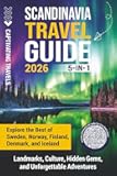 Scandinavia Travel Guide 5-in-1: Explore the Best of Sweden, Norway, Finland, Denmark, and Iceland—Landmarks, Culture, Hidden Gems, and Unforgettable Adventures