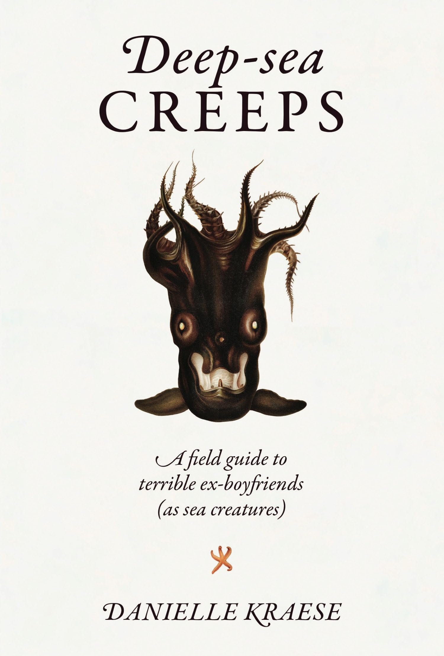 Deep-sea Creeps: A field guide to terrible  by Danielle Kraese HARDBACK