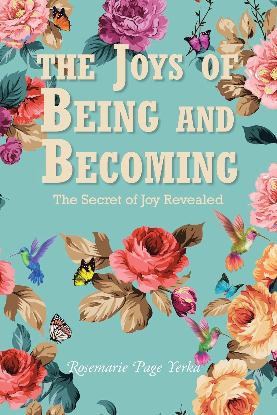 The Joys of Being and Becoming: The Secret of Joy Revealed