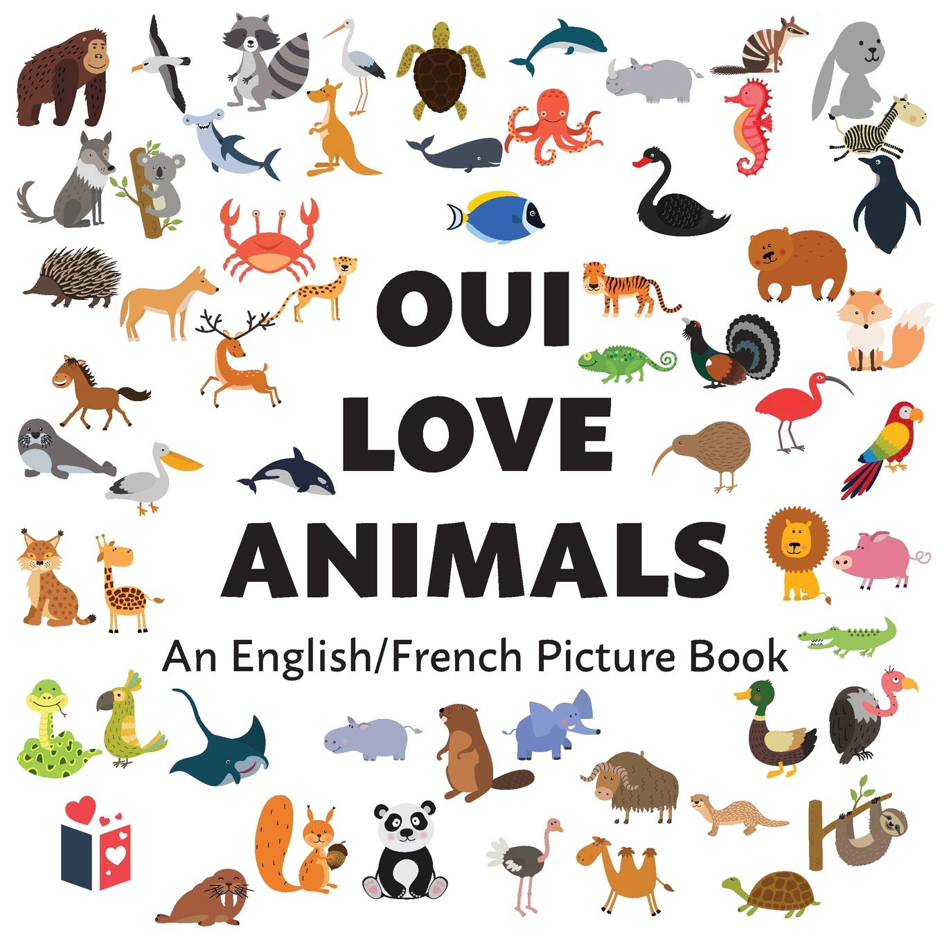 Oui Love Animals: An English/French Bilingual Picture Book (Oui Love French)