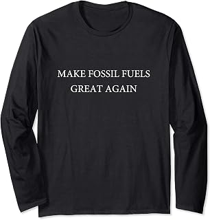 Make Fossil Fuels Great Again Funny Trump Miner Worker Gift Long Sleeve T-Shirt