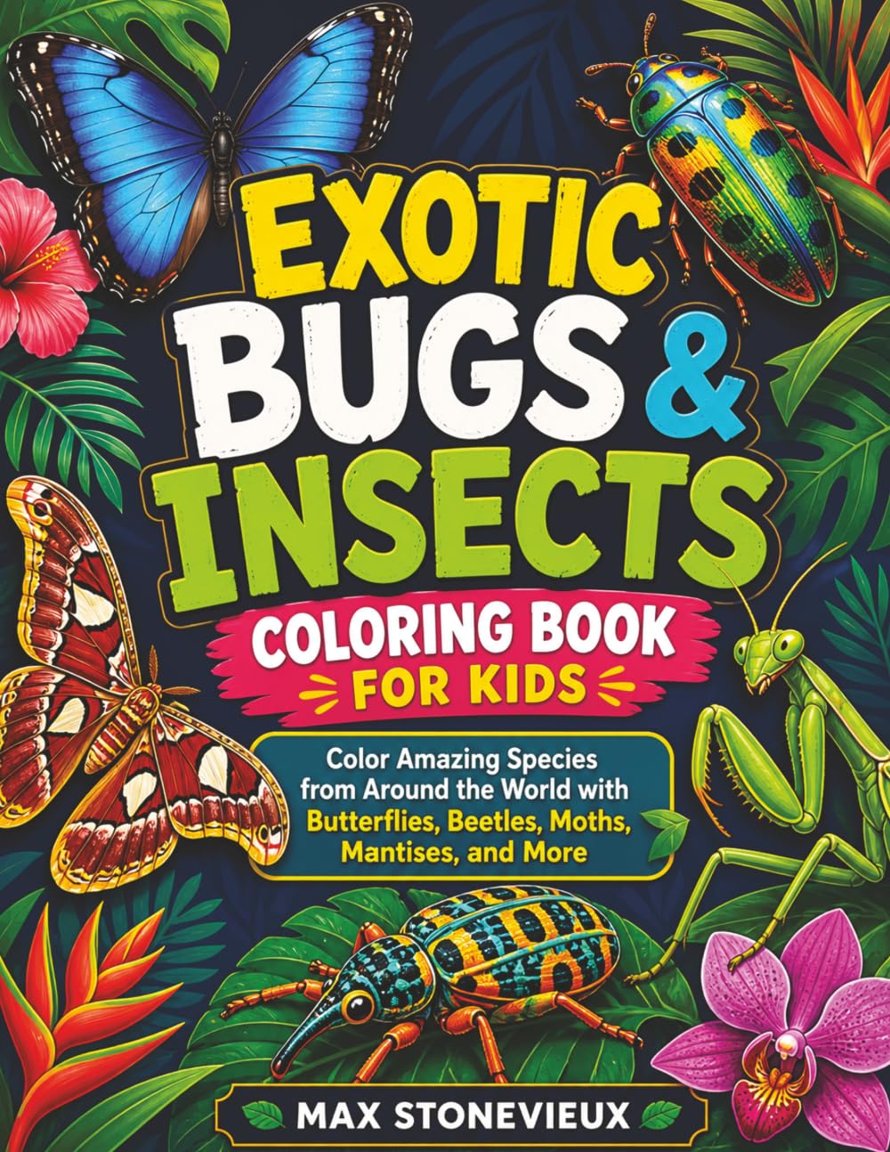 Exotic Bugs & Insects Coloring Book for Kids: Color Amazing Species from Around the World with Butterflies, Beetles, Moths, Mantises, and More