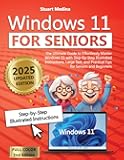 Windows 11 for Seniors: The Ultimate Guide to Effortlessly Master Windows 11 with Step-by-Step Illustrated Instructions, Large Text, and Practical Tips for Seniors and Beginners