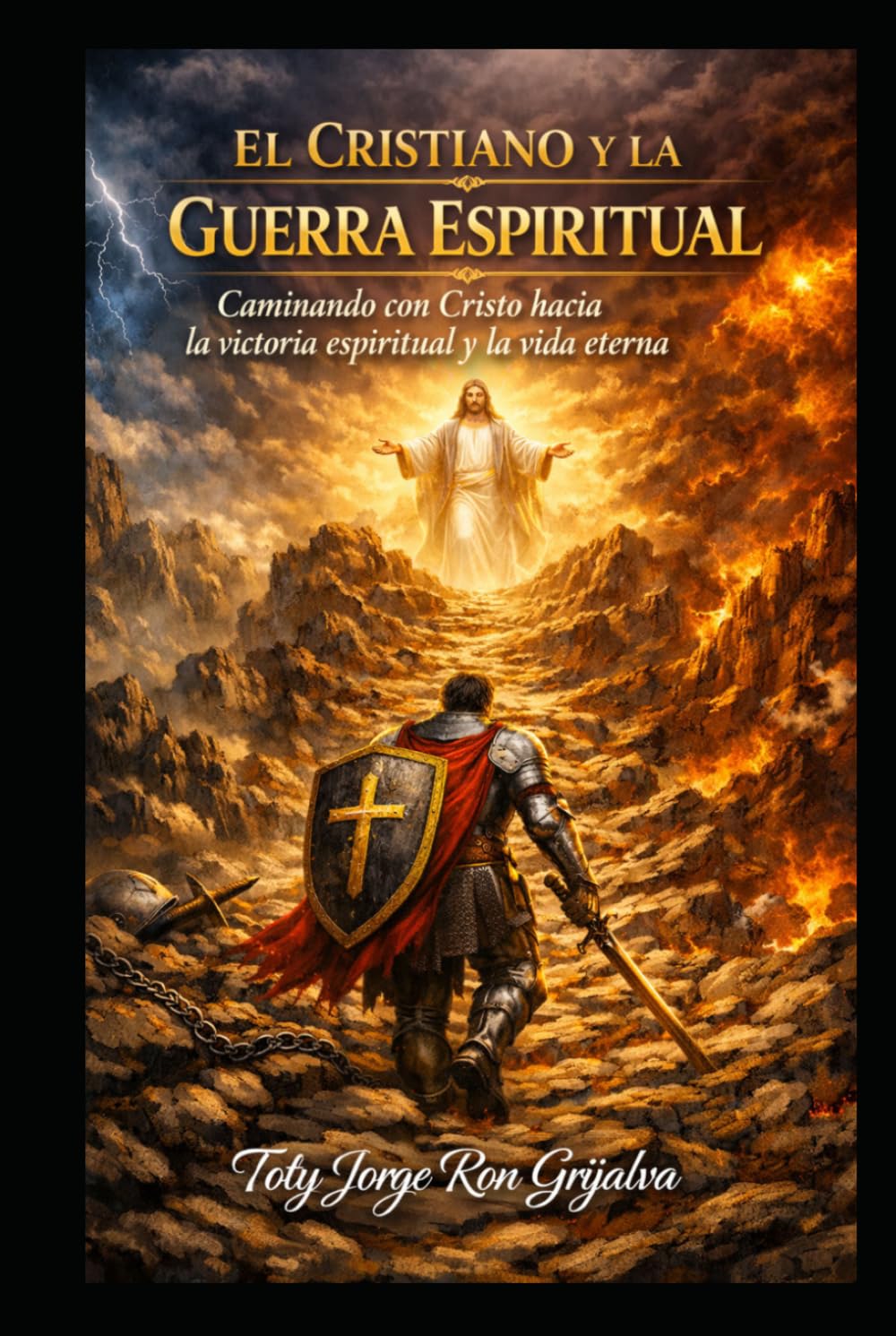 EL CRISTIANO Y LA GUERRA ESPIRITUAL: Caminando con Cristo hacia la victoria espiritual y la vida eterna (Camino al Reencuentro Eterno)