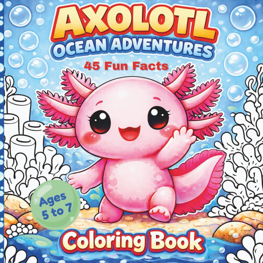 Axolotl Ocean Adventures Coloring Book - 45 Fun Facts: 45 Fun Fact for children 5 to 7 years old: bold and easy, kids activity book, learn and relax coloring