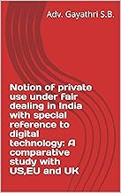 Notion of private use under fair dealing in India with special reference to digital technology: A comparative study with US,EU and UK