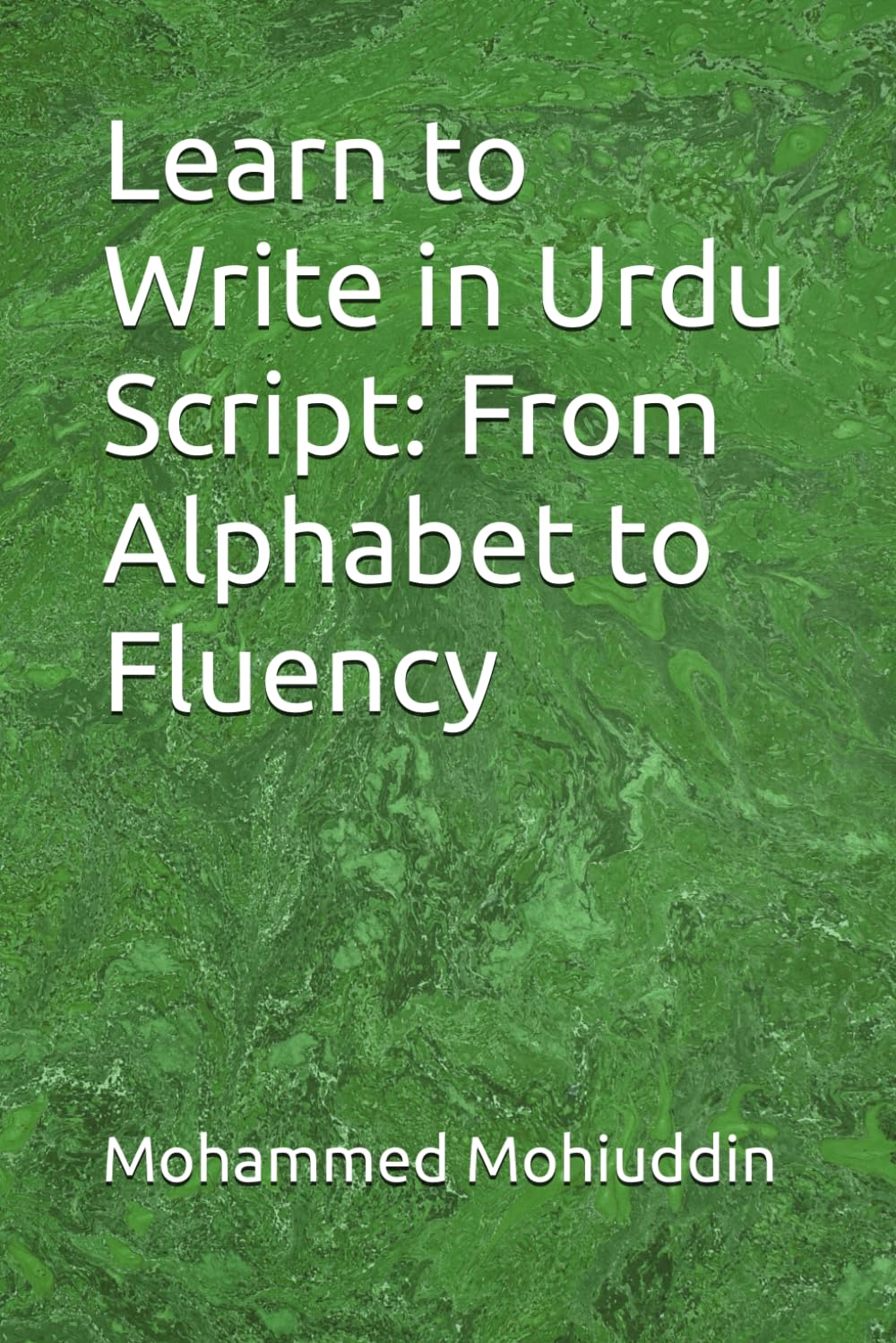 Learn to Write in Urdu Script: From Alphabet to Fluency (Urdu Alphabets Colouring Book: A creative Journey throw Alphabets)