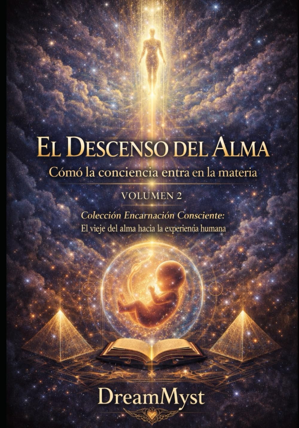 Colección Encarnación Consciente: El viaje del alma hacia la experiencia humana: Volumen 2 — El Descenso del Alma: Cómo la conciencia entra en la materia