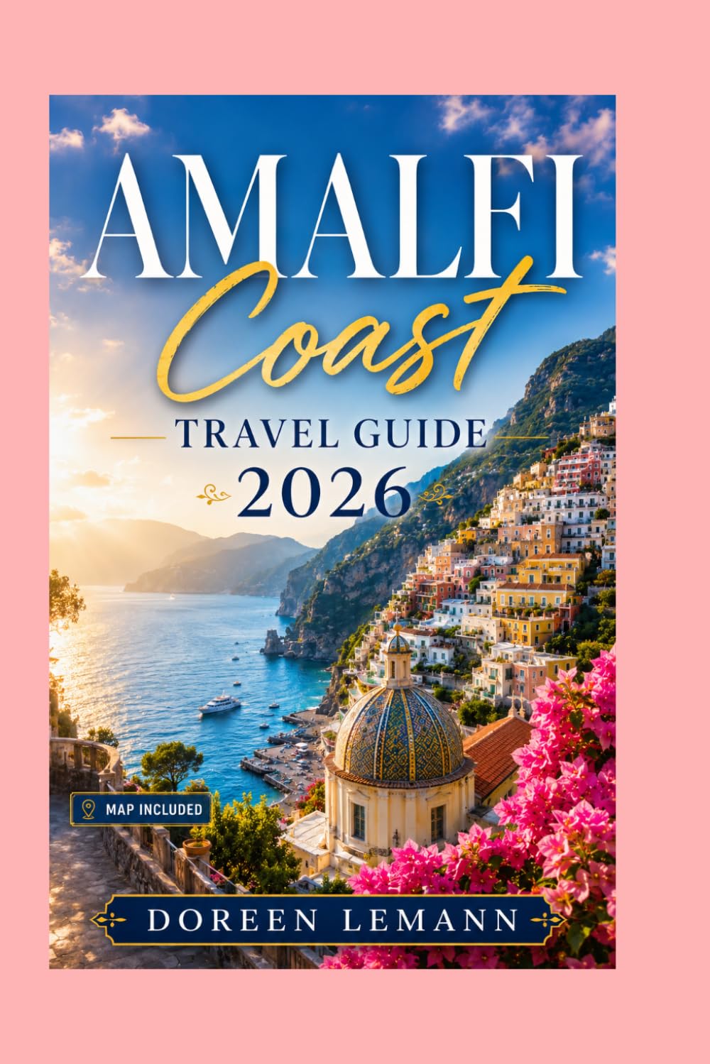 Amalfi Coast Travel Guide 2026: Discover Clifftop Villages, Hidden Beaches, Coastal Dining, Day Trips, and Everything Worth Experiencing on Southern Italy's Most Breathtaking Coastline