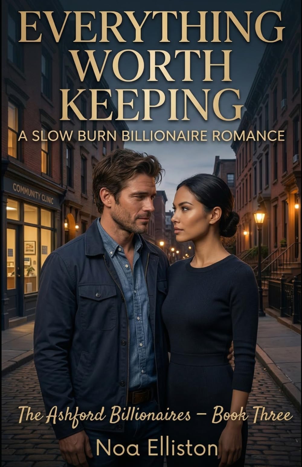 Everything Worth Keeping: A Slow Burn Billionaire Romance (The Ashford Billionaires Book 3)