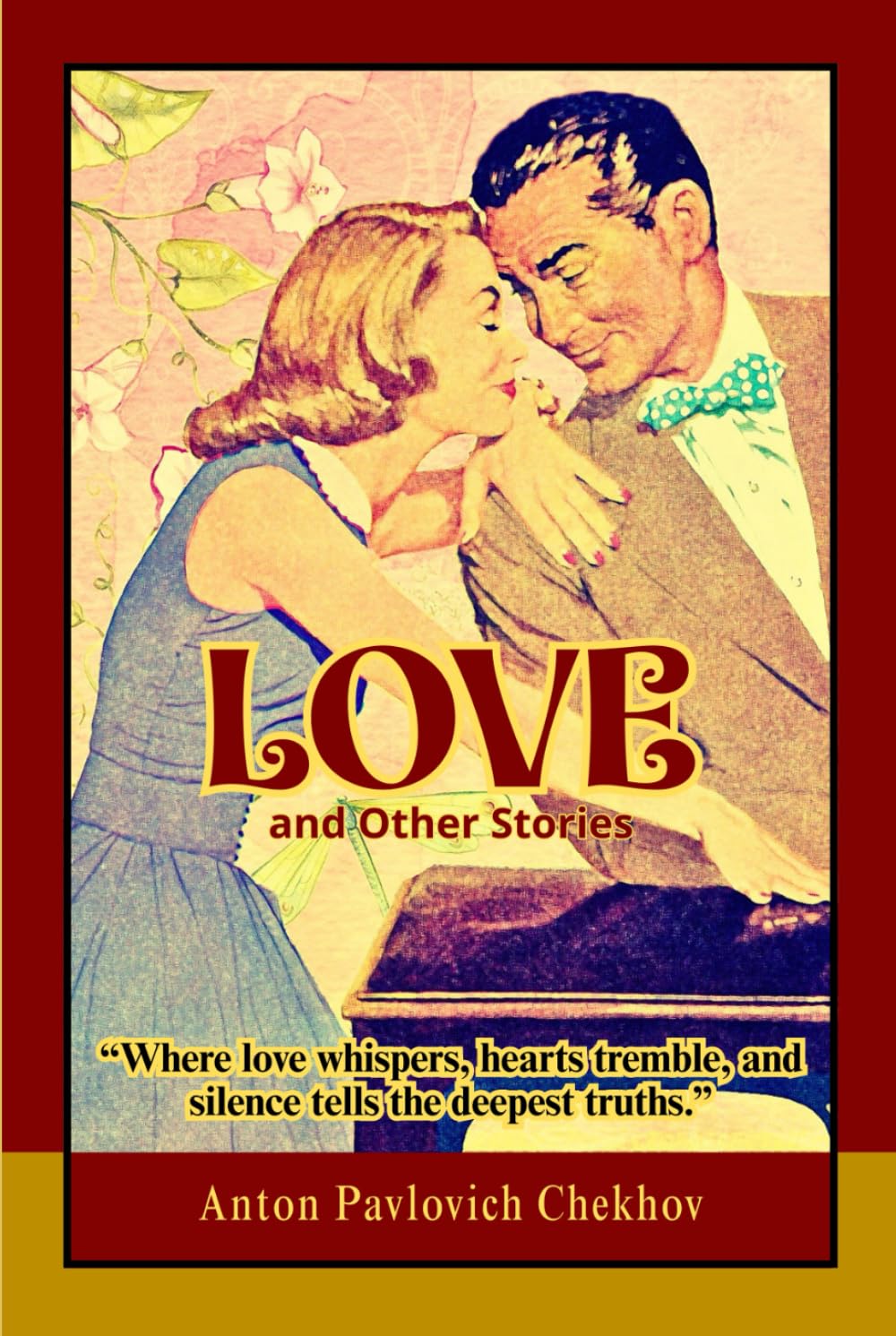 Love, and Other Stories: Intimate Tales of Love, Loneliness, and the Fragile Psychology of the Human Heart