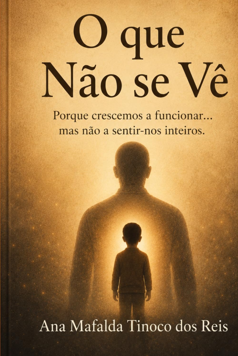 O QUE NÃO SE VÊ: Porque crescemos a funcionar… mas não a sentir-nos inteiros